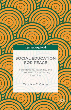 Carter |  Social Education for Peace: Foundations, Teaching, and Curriculum for Visionary Learning | Buch |  Sack Fachmedien