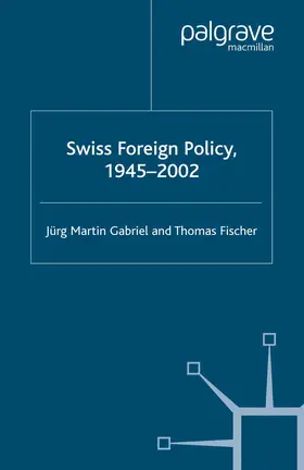 Fischer / Gabriel |  Swiss Foreign Policy, 1945-2002 | Buch |  Sack Fachmedien