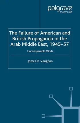 Vaughan |  The Failure of American and British Propaganda in the Arab Middle East, 1945¿1957 | Buch |  Sack Fachmedien