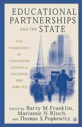Franklin / Popkewitz / Bloch |  Educational Partnerships and the State: The Paradoxes of Governing Schools, Children, and Families | Buch |  Sack Fachmedien