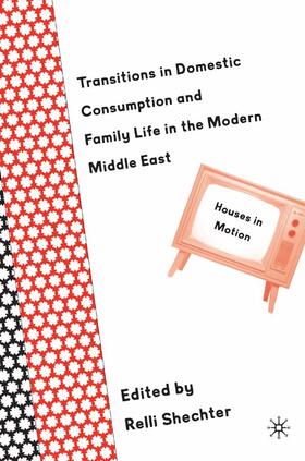Shechter |  Transitions in Domestic Consumption and Family Life in the Modern Middle East: Houses in Motion | Buch |  Sack Fachmedien