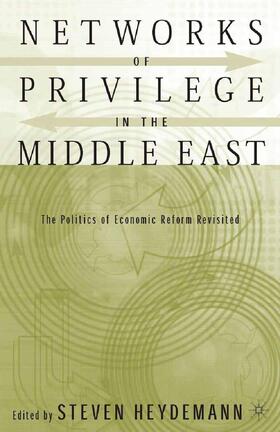 Heydemann |  Networks of Privilege in the Middle East: The Politics of Economic Reform Revisited | Buch |  Sack Fachmedien