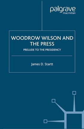 Startt |  Woodrow Wilson and the Press | Buch |  Sack Fachmedien