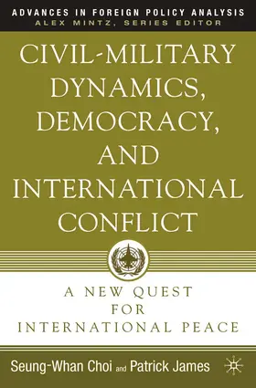 Choi / James |  Civil-Military Dynamics, Democracy, and International Conflict | Buch |  Sack Fachmedien