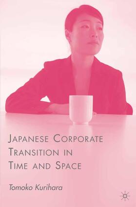 Kurihara |  Japanese Corporate Transition in Time and Space | Buch |  Sack Fachmedien