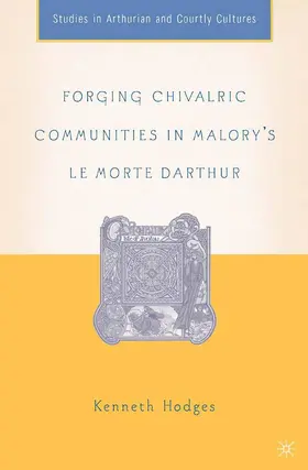 Hodges |  Forging Chivalric Communities in Malory¿s Le Morte Darthur | Buch |  Sack Fachmedien