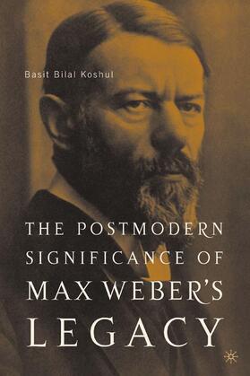 Koshul |  The Postmodern Significance of Max Weber¿s Legacy: Disenchanting Disenchantment | Buch |  Sack Fachmedien