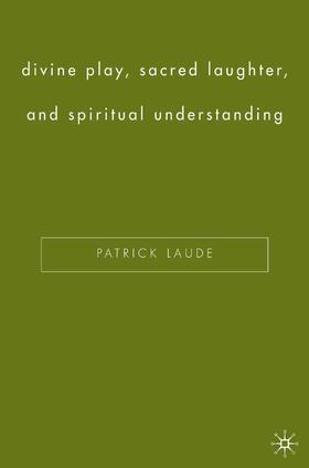 Laude |  Divine Play, Sacred Laughter, and Spiritual Understanding | Buch |  Sack Fachmedien