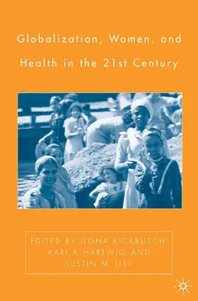 Kickbusch / List / Hartwig |  Globalization, Women, and Health in the Twenty-First Century | Buch |  Sack Fachmedien