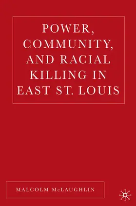 McLaughlin |  Power, Community, and Racial Killing in East St. Louis | Buch |  Sack Fachmedien