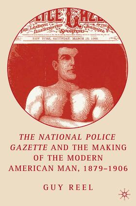 Reel |  National Police Gazette and the Making of the Modern American Man, 1879-1906 | Buch |  Sack Fachmedien