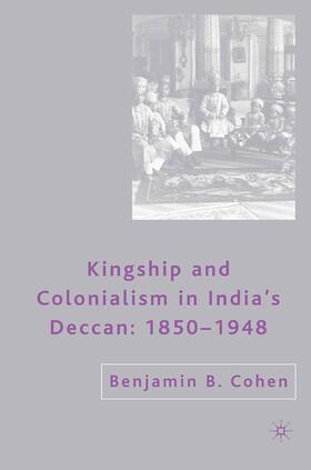 Cohen |  Kingship and Colonialism in India¿s Deccan 1850¿1948 | Buch |  Sack Fachmedien