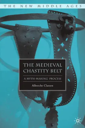 Classen |  The Medieval Chastity Belt | Buch |  Sack Fachmedien