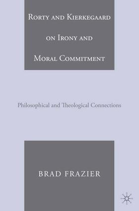 Frazier |  Rorty and Kierkegaard on Irony and Moral Commitment | Buch |  Sack Fachmedien