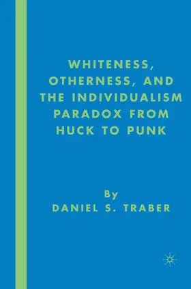 Traber |  Whiteness, Otherness and the Individualism Paradox from Huck to Punk | Buch |  Sack Fachmedien