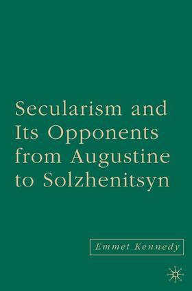 Kennedy |  Secularism and Its Opponents from Augustine to Solzhenitsyn | Buch |  Sack Fachmedien