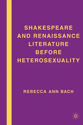 Bach |  Shakespeare and Renaissance Literature before Heterosexuality | Buch |  Sack Fachmedien