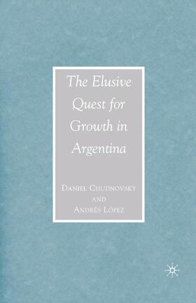 López / Chudnovsky |  The Elusive Quest for Growth in Argentina | Buch |  Sack Fachmedien
