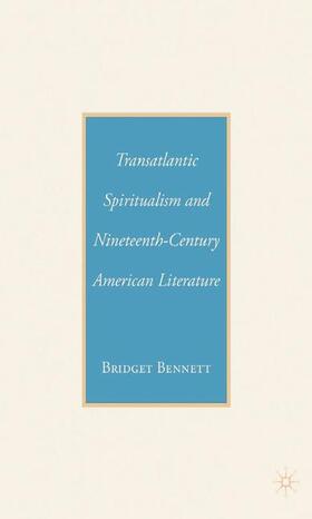 Bennett |  Transatlantic Spiritualism and Nineteenth-Century American Literature | Buch |  Sack Fachmedien