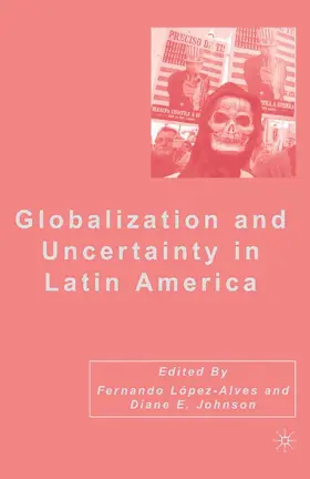 López-Alves / Johnson |  Globalization and Uncertainty in Latin America | Buch |  Sack Fachmedien