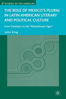 King |  The Role of Mexico's Plural in Latin American Literary and Political Culture | Buch |  Sack Fachmedien