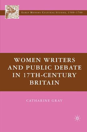 Gray |  Women Writers and Public Debate in 17th-Century Britain | Buch |  Sack Fachmedien