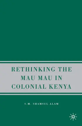 Alam |  Rethinking Mau Mau in Colonial Kenya | Buch |  Sack Fachmedien