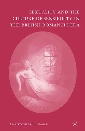 Nagle |  Sexuality and the Culture of Sensibility in the British Romantic Era | Buch |  Sack Fachmedien