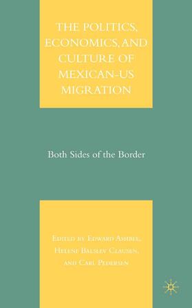 Ashbee / Clausen / Pedersen |  The Politics, Economics, and Culture of Mexican-Us Migration | Buch |  Sack Fachmedien