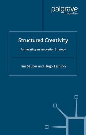 Tschirky / Sauber |  Structured Creativity | Buch |  Sack Fachmedien