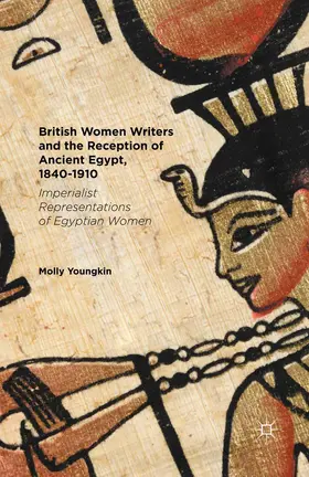 Youngkin |  British Women Writers and the Reception of Ancient Egypt, 1840-1910 | Buch |  Sack Fachmedien