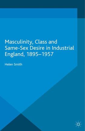 Smith |  Masculinity, Class and Same-Sex Desire in Industrial England, 1895-1957 | Buch |  Sack Fachmedien