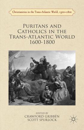 Spurlock / Gribben |  Puritans and Catholics in the Trans-Atlantic World 1600-1800 | Buch |  Sack Fachmedien