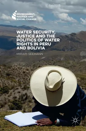 Seemann |  Water Security, Justice and the Politics of Water Rights in Peru and Bolivia | Buch |  Sack Fachmedien