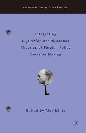 Mintz |  Integrating Cognitive and Rational Theories of Foreign Policy Decision Making | Buch |  Sack Fachmedien