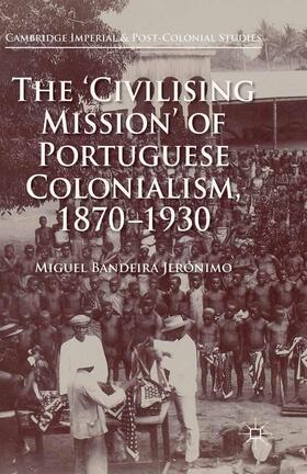 Jerónimo |  The 'Civilising Mission' of Portuguese Colonialism, 1870-1930 | Buch |  Sack Fachmedien