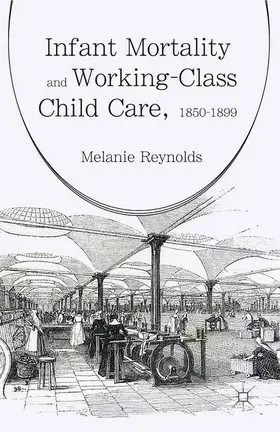 Reynolds |  Infant Mortality and Working-Class Child Care, 1850-1899 | Buch |  Sack Fachmedien