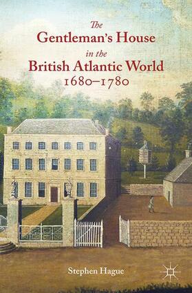 Hague |  The Gentleman's House in the British Atlantic World 1680-1780 | Buch |  Sack Fachmedien