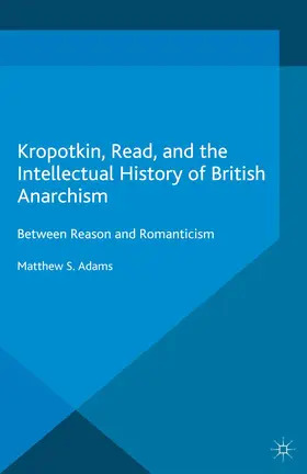 Adams |  Kropotkin, Read, and the Intellectual History of British Anarchism | Buch |  Sack Fachmedien