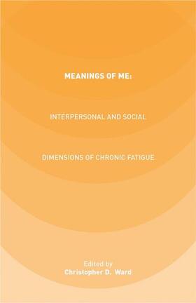 Ward |  Meanings of ME: Interpersonal and Social Dimensions of Chronic Fatigue | Buch |  Sack Fachmedien