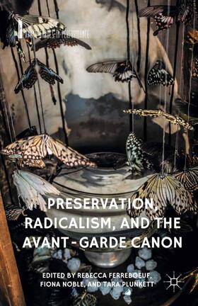Ferreboeuf / Noble / Plunkett |  Preservation, Radicalism, and the Avant-Garde Canon | Buch |  Sack Fachmedien