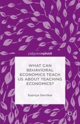 Sarnikar |  What Can Behavioral Economics Teach Us about Teaching Economics? | Buch |  Sack Fachmedien