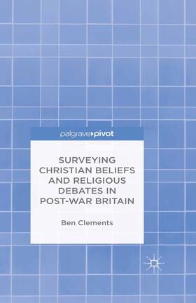 Clements |  Surveying Christian Beliefs and Religious Debates in Post-War Britain | Buch |  Sack Fachmedien