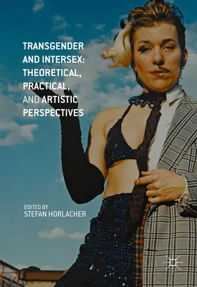 Horlacher |  Transgender and Intersex: Theoretical, Practical, and Artistic Perspectives | eBook | Sack Fachmedien