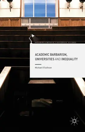 O'Sullivan |  Academic Barbarism, Universities and Inequality | Buch |  Sack Fachmedien