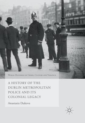 Dukova |  A History of the Dublin Metropolitan Police and its Colonial Legacy | Buch |  Sack Fachmedien