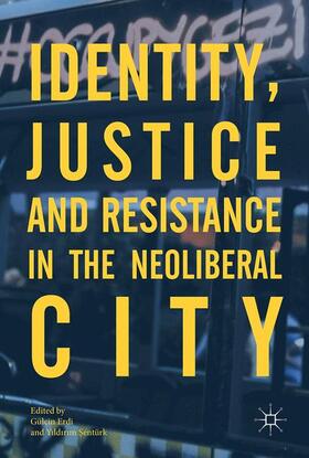 Sentürk / Erdi / Sentürk |  Identity, Justice and Resistance in the Neoliberal City | Buch |  Sack Fachmedien