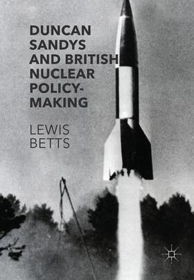 Betts |  Duncan Sandys and British Nuclear Policy-Making | Buch |  Sack Fachmedien