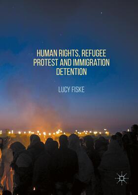 Fiske |  Human Rights, Refugee Protest and Immigration Detention | Buch |  Sack Fachmedien