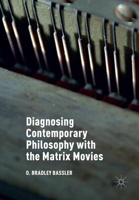 Bassler |  Diagnosing Contemporary Philosophy with the Matrix Movies | Buch |  Sack Fachmedien